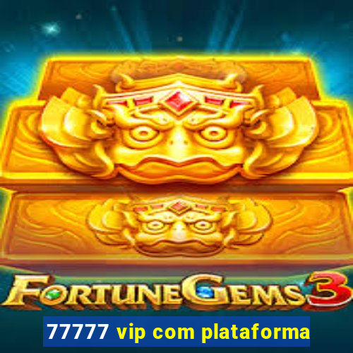 77777 vip com plataforma